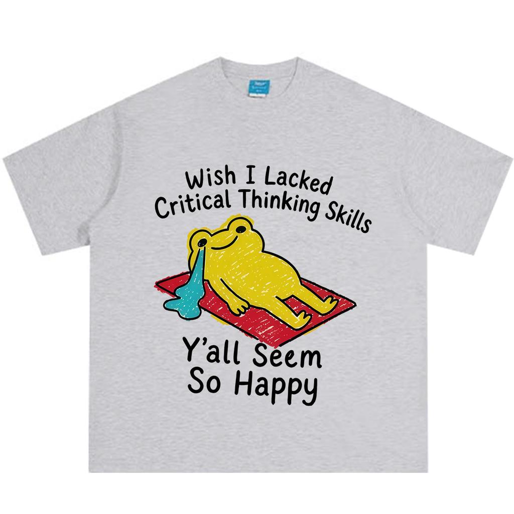 Wish I Lacked Critical Thinking Skills Funny Frog Meme Tshirt Unisex Unisex Fashion Tshirt Shortsleeved Casual Cotton Tshirts