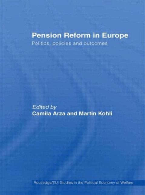 The Pension Reform In Europe : Politics, Policies and Outcomes Book