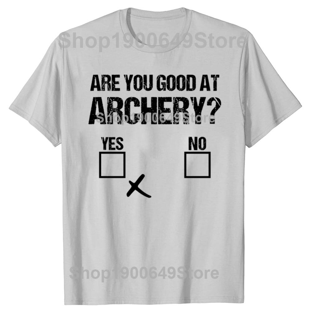 Archer Sarcasm Are You Good At Archery Funny Bow Hunting Tshirts Men Casual Tshirt 100 Cotton Loose Oversized T Shirt Summer