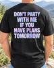 Don't Party With Me If You Have Plans Tomorrow T-Shirt | Text Quote Tee