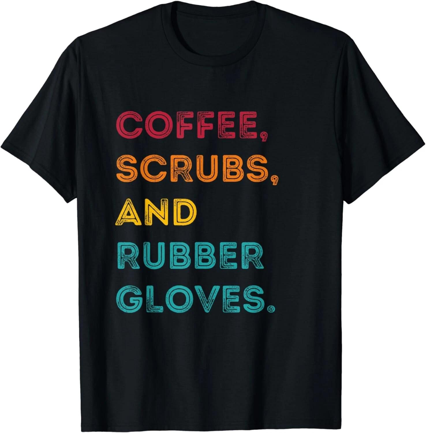 

Funny Retro Coffee Scrubs Rubber Gloves Nurse Doctor Medical Gift Unisex T-Shirt S