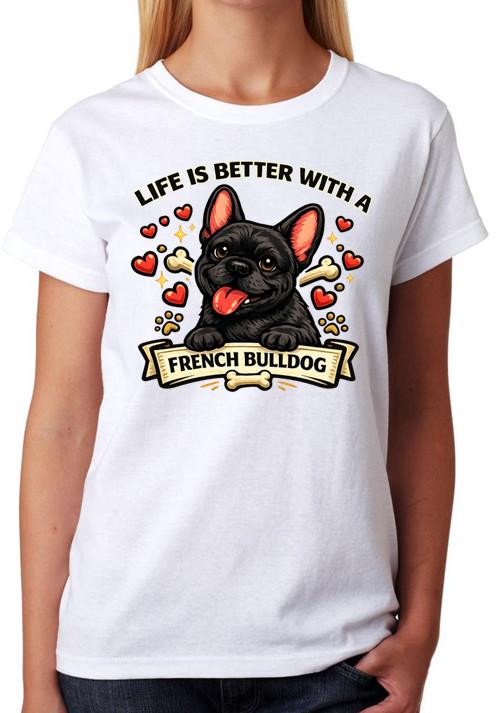 Life Is Better With A French Bulldog T-Shirt Dog Lover Gift Ladies Tee XL