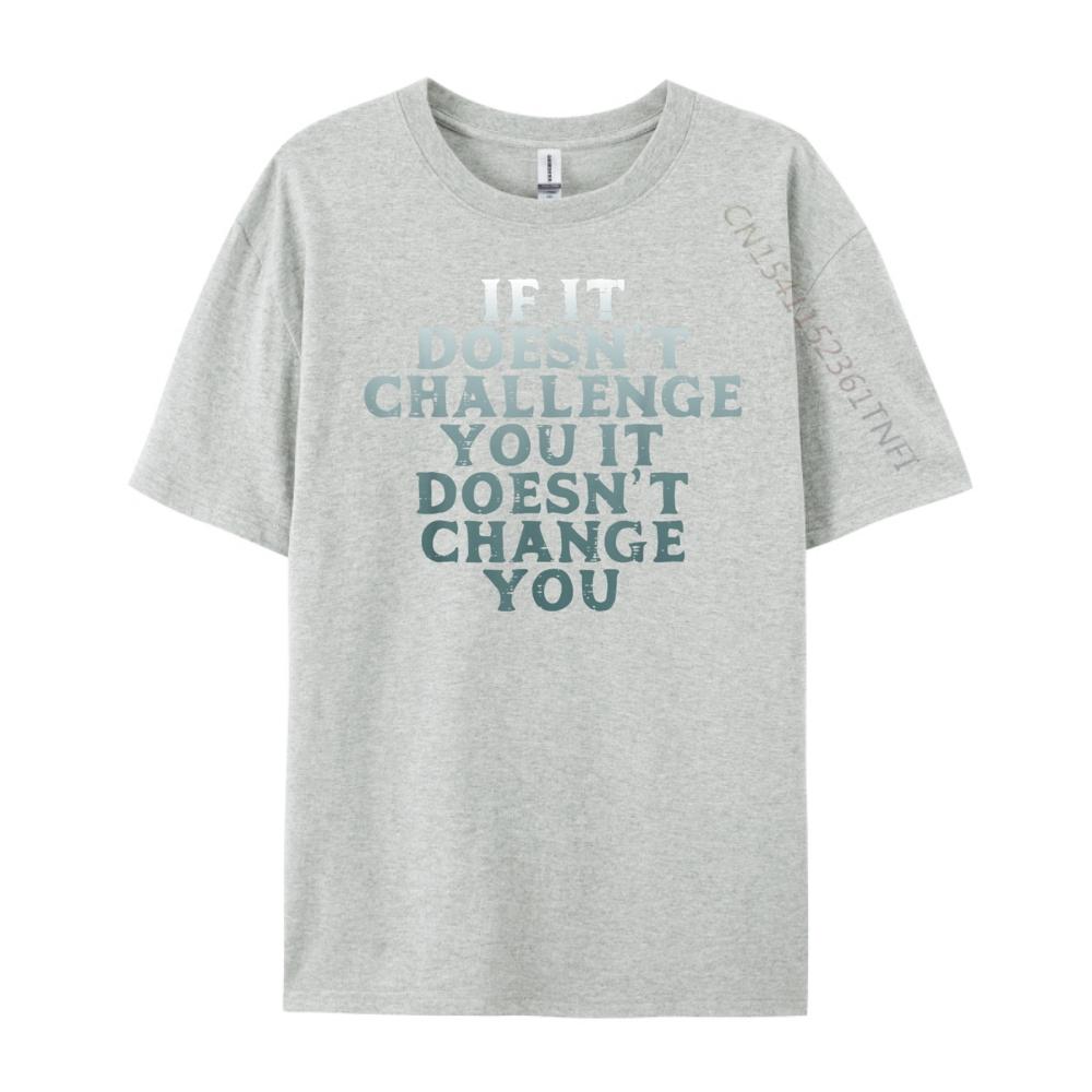 Gym If It Doesnt Challenge You Workout Motivation Men Women Plain Shirt Mens Designer Clothes Large Size Character