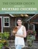 The The Chicken Chick's Guide To Backyard Chickens : Simple Steps for Healthy, Happy Hens Book