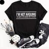 Im Not Arguing Im Just Explaining Why Right Sarcastic Quote Humor T Shirt Gifts