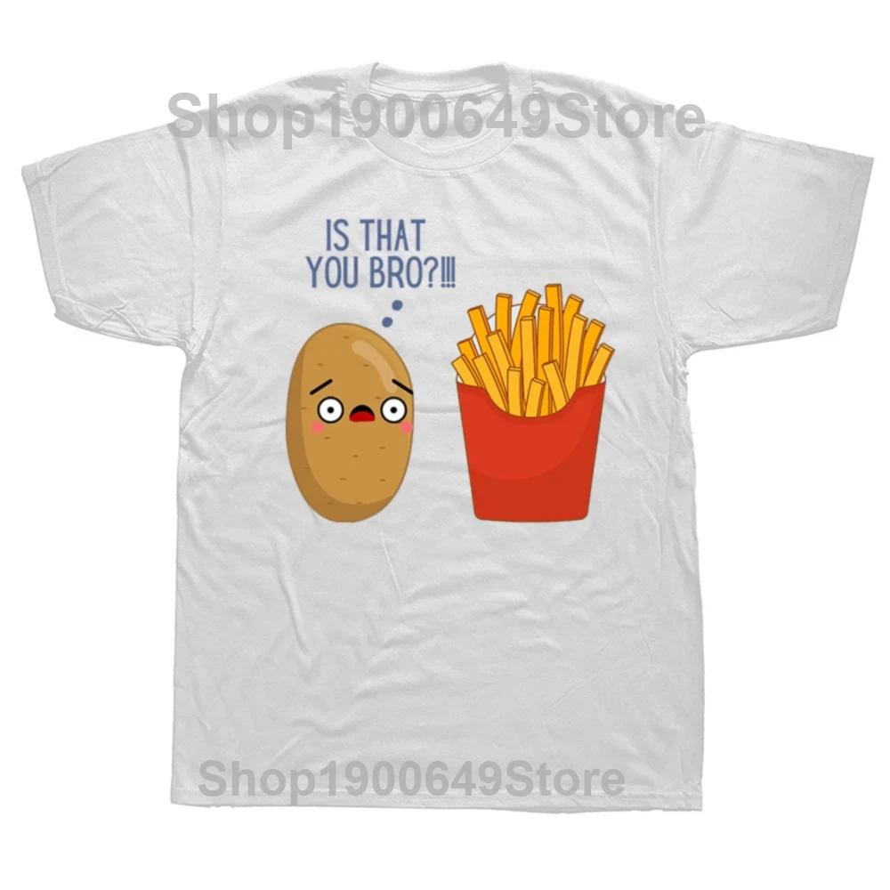 Is That You Bro Potato French Fry Vegetable Funny Food T Shirts Summer Graphic Cotton Streetwear Short Sleeve Gifts Tshirt Men S