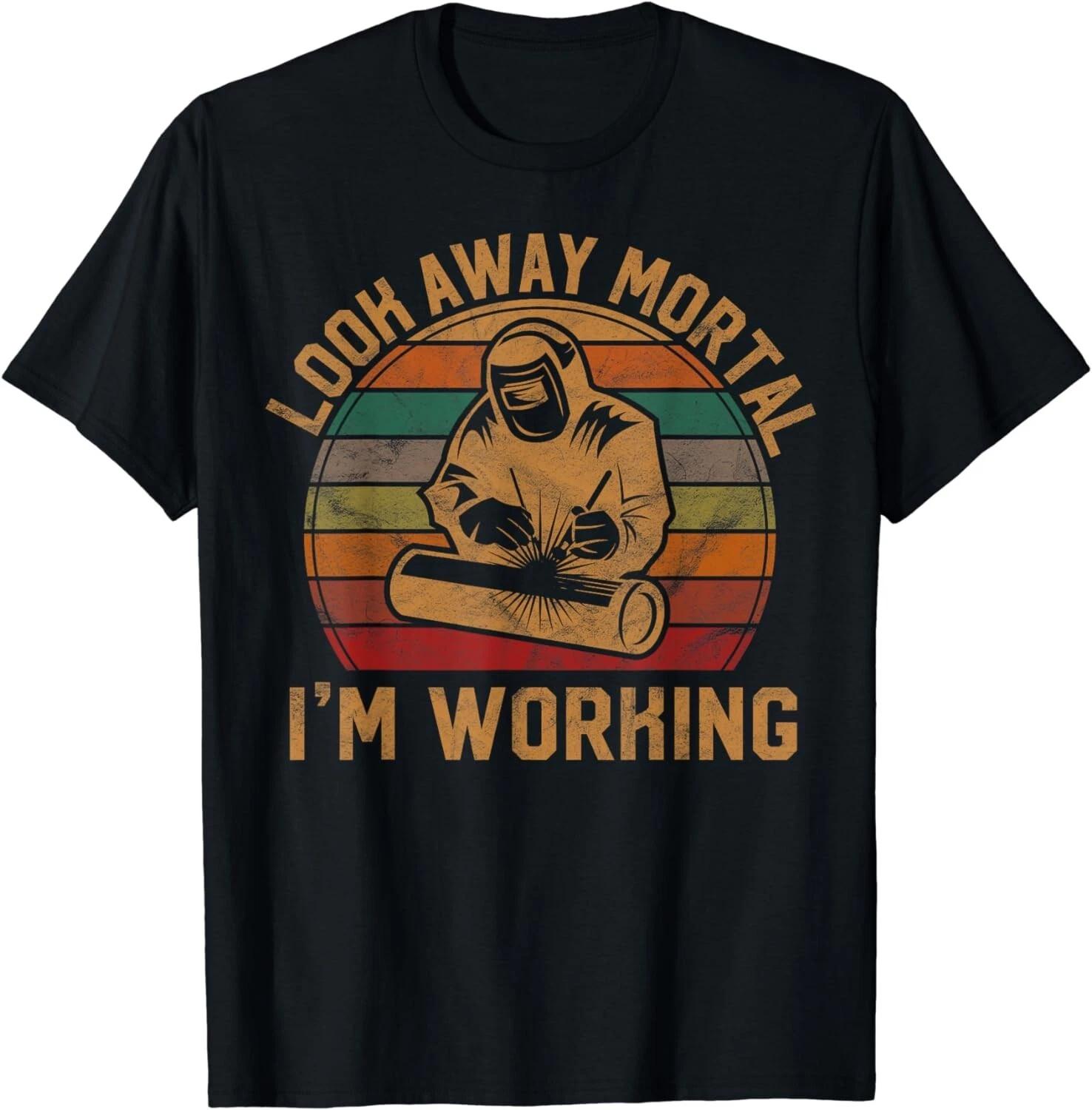 

Look Away Mortal I m Working Welder Gift Welding Silhouette Gift Unisex T-Shirt S