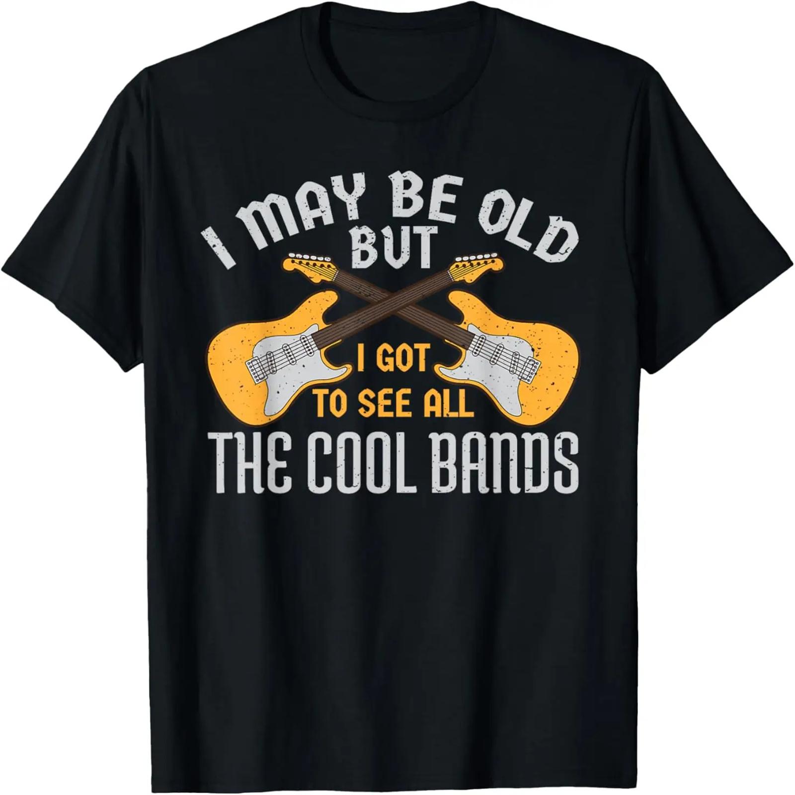 

I May Be Old But I Got To See All The Cool Bands Guitare T-Shirt XXXXXL