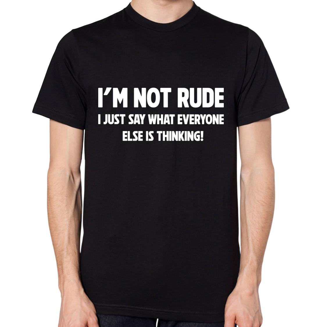 I m Not Rude I Just Say What Everyone Else Is Thinking T-Shirt Funny Mens Womens L