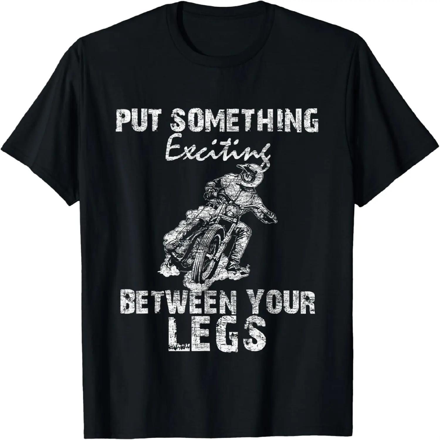 

Put Something Exciting Between Your Legs - Biker Joke Gift T-Shirt XXXXXL різнокольоровий