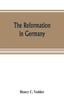 The The Reformation In Germany Book
