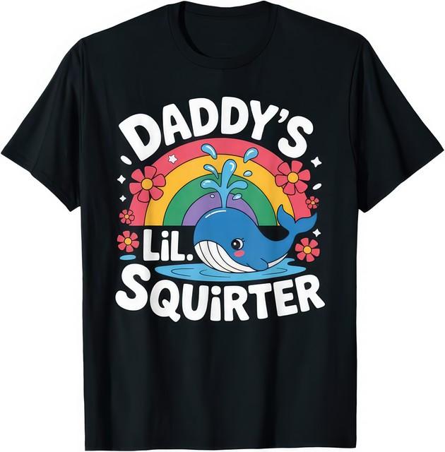 Daddy s Lil Squirter Funny Rude Joke Rude T Shirt XXXXL
