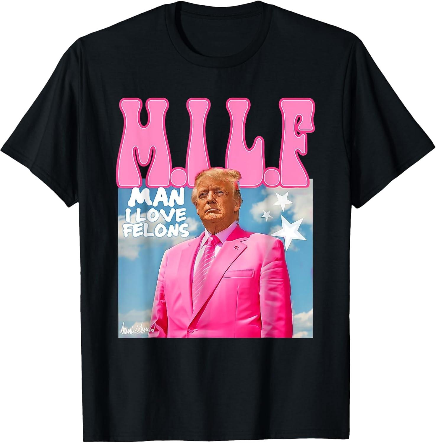 M.I.L.F Man I Love Felons Funny Trump Cotton Tee - MADE IN USA S