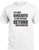 I'm Not Sarcastic Intelligent Beyond Imagination T-Shirt Sarcasm Rude Mean Tee