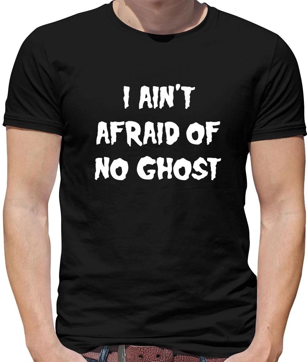 I Ain T Afraid Of No Ghost - Mens T-Shirt - Halloween Costume Ghosts Scary M
