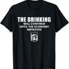 The Drinking Will Continue Until Economy Improves T Shirt