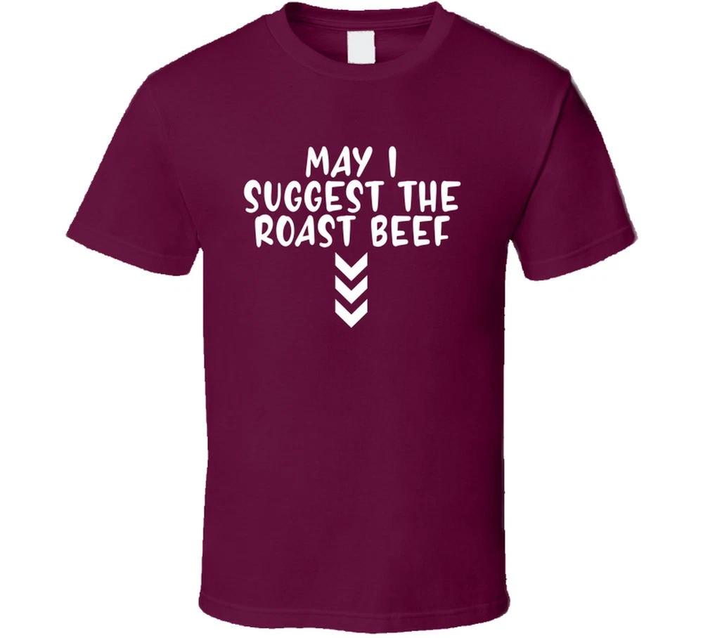 May I Suggest The Roast Beef Arrows Pointing Down Suggestive T Shirt S