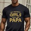 MenS My Favorite Girls Call Me Papa Graphic TShirt Oneck Short Sleeve Casual Top