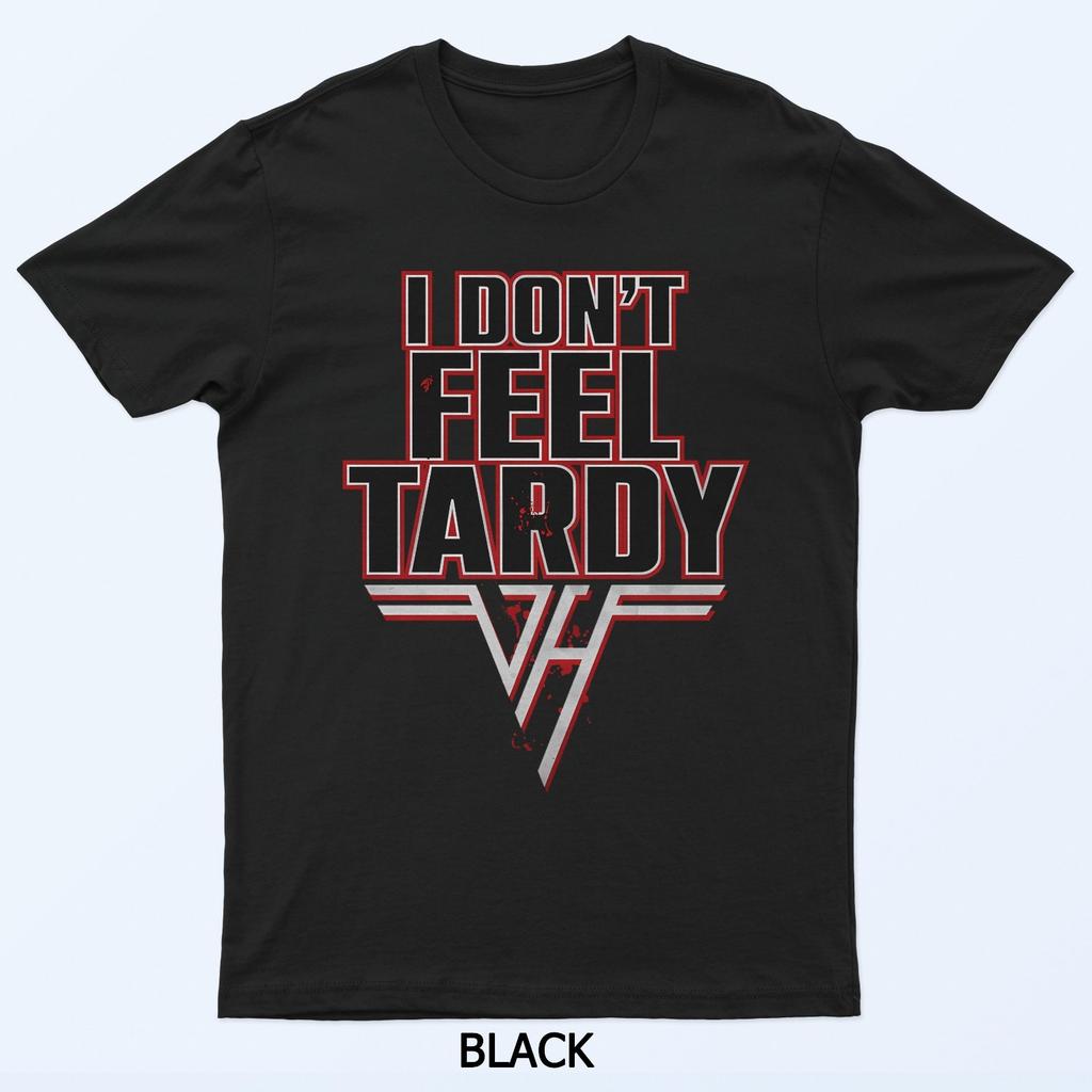 I Don'T Feel Tardy T-Shirt