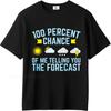 Brand Summer For Her T Shirt One Hundred Percent Chance Of Me Telling You The Forecast Short Sleeve New Arrived Crew Neck