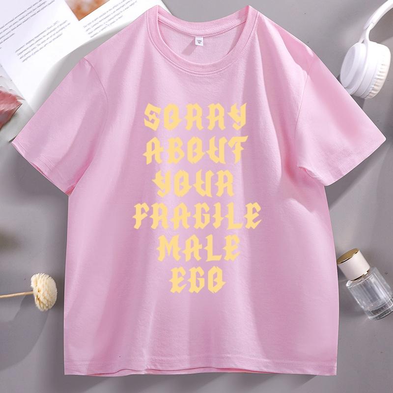 Sorry About Your Fragile Male Ego Funny Design TShirt Unisex Women Casual Short Sleeve Tshirt Loose Stretwear Round Neck T Shirt