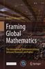 The Framing Global Mathematics : The International Mathematical Union Between Theorems and Politics Book