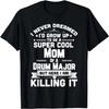 Super Cool Mom Of A Drum Major Funny Marching Band T-Shirt T-Shirt