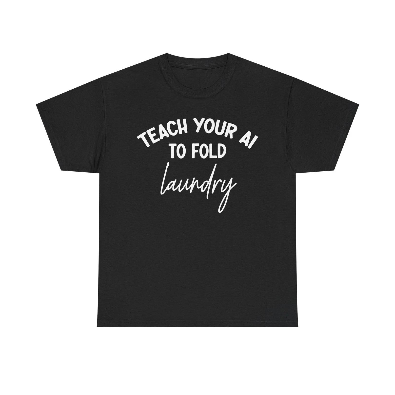 Funny Teach Your AI to Fold Laundry T shirt|Funny Tech HumorTee|Funny AI T shirt S