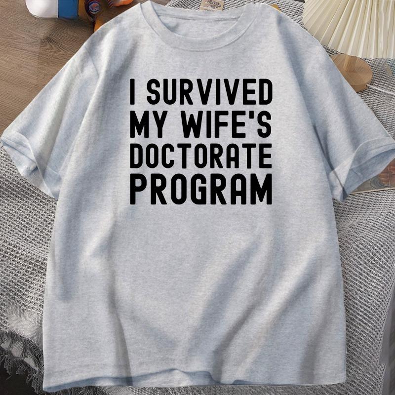 I Survived My Wifes Doctorate Program TShirt Funny PHD Graduation Gift Tee Husband Male Cotton Short Sleeve Tshirt Tops