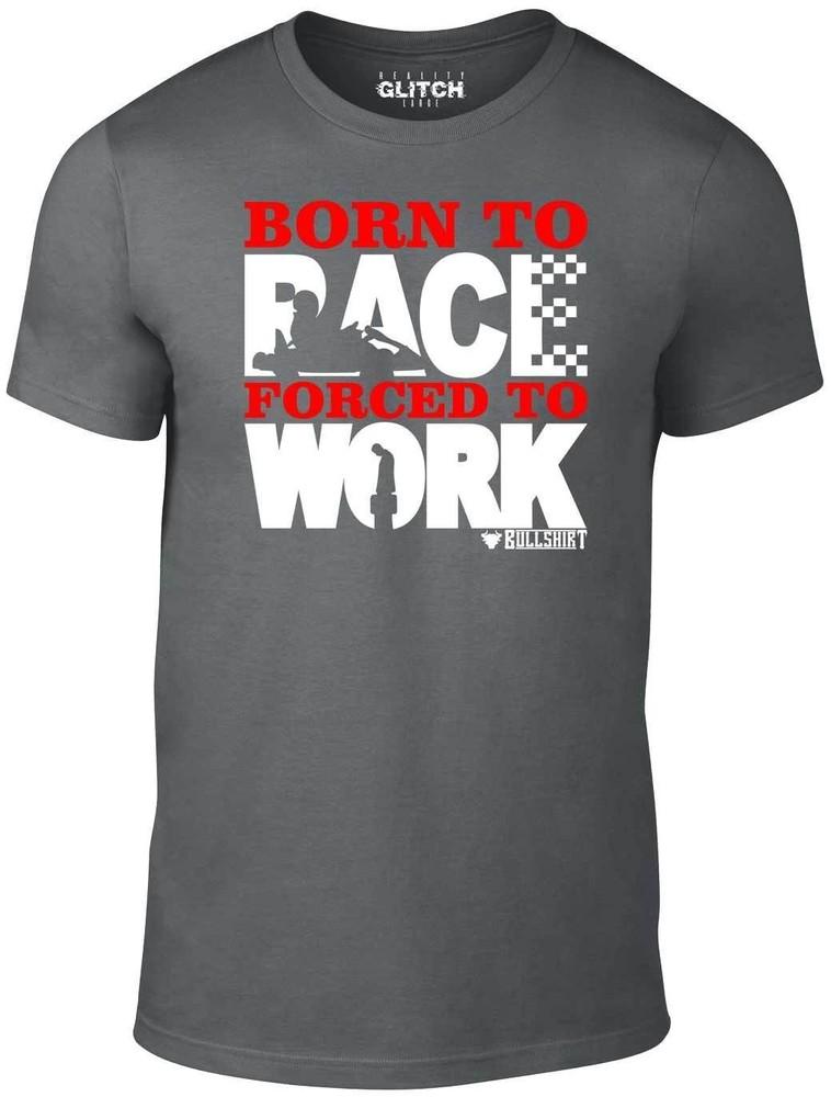Born To Race Forced To Work Men's T-Shirt - Funny Go Karting Kart Car Racing