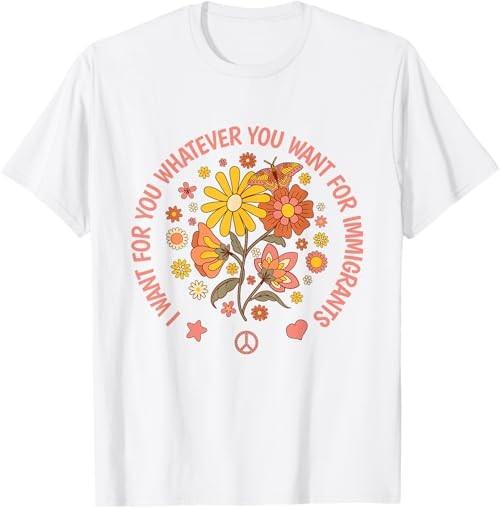 I want For You whatever you want For Immigrants Refugees T-Shirt Unisex T-Shirt L