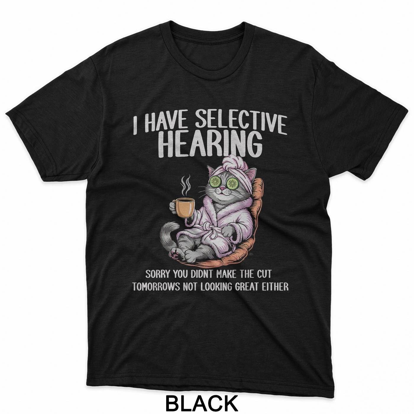 

Have Selective Hearing You Didnt Make Cut Funny Cat Meme T-Shirt L