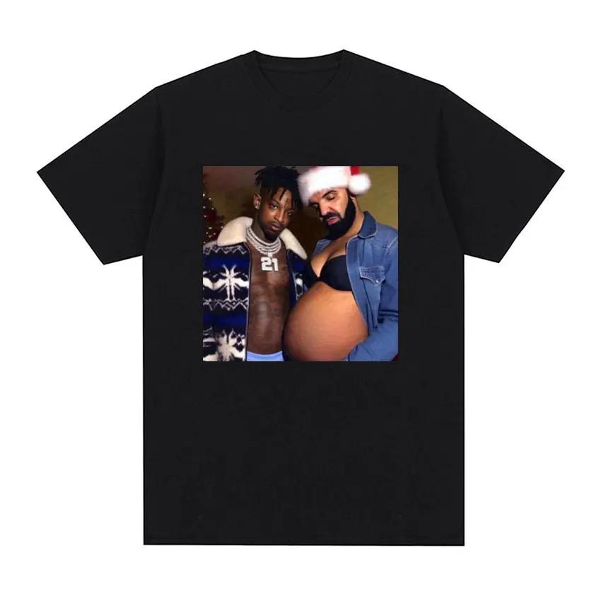 Rapper Drake and 21 Savage Pregnant with Funny Meme T Shirt Men Women Hip Hop Style Vintage Tees Casual Oversized Cotton unisex T-Shirt