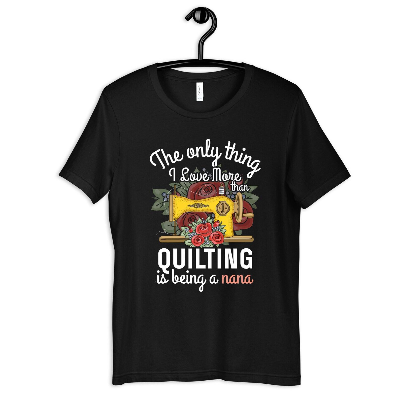 Quilting Nana Shirt, Nana Quilter T-Shirt, Women s Tee, T-shirt,T-shirt, T-shirt S