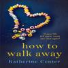 How To Walk Away by Katherine Center Paperback Book 9781509858941