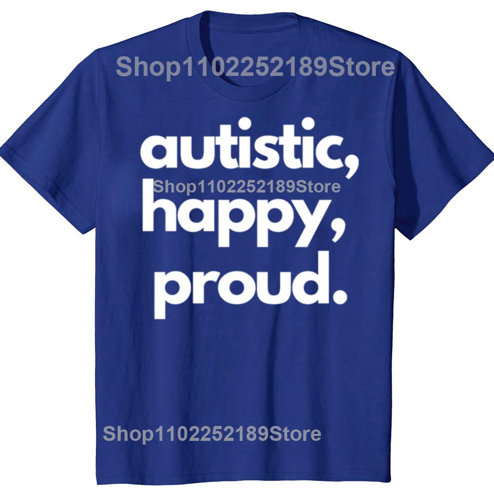 Funny Autistic Happy Proud Graphic T-shirts Men Women's Fashion Casual Tshirt 100% Cotton Loose Oversized T Shirt
