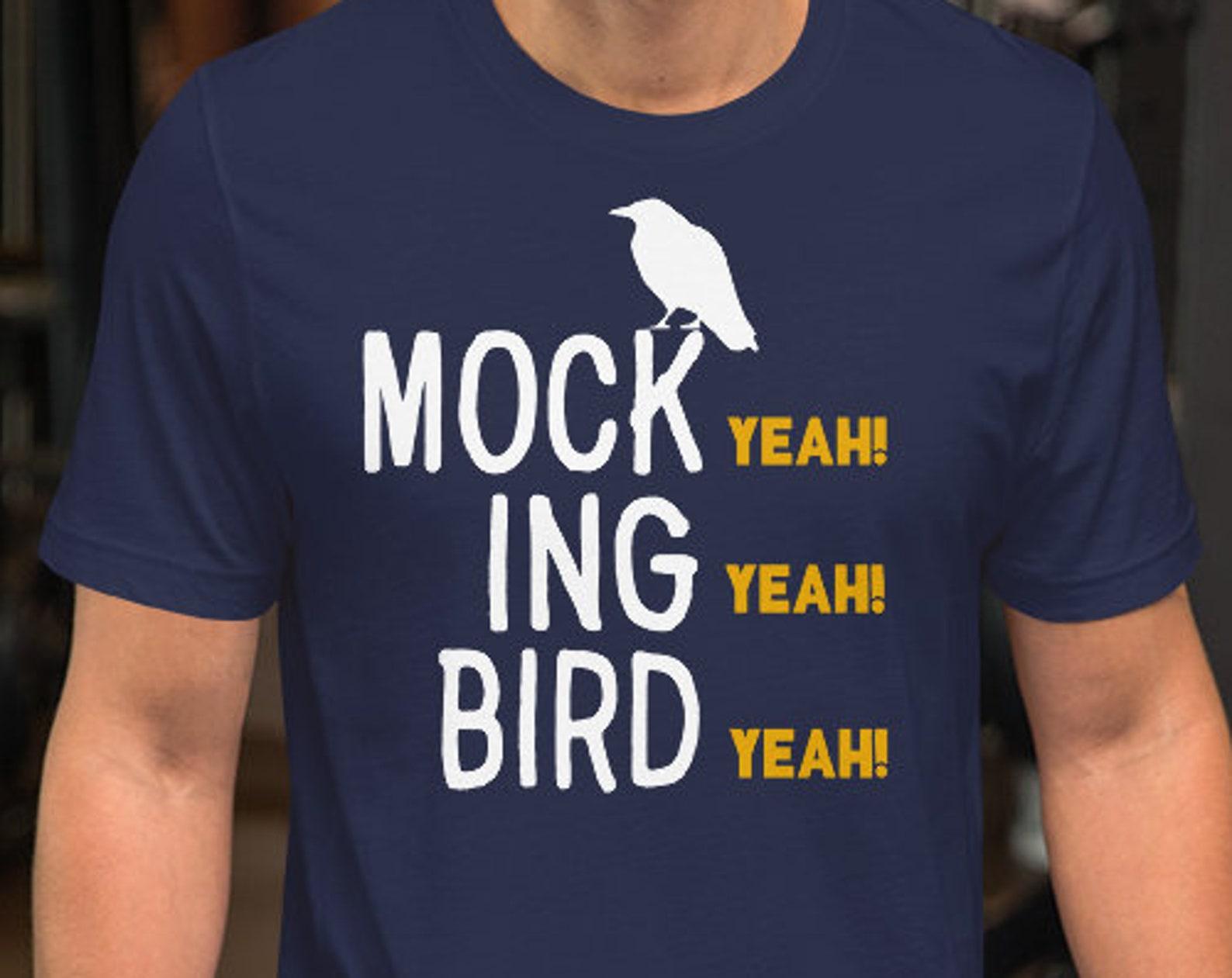Mock Yeah! Ing Yeah! Bird Yeah! Mockingbird - Unisex T-Shirt M