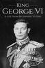 The King George VI : A Life From Beginning To End : 3 Book