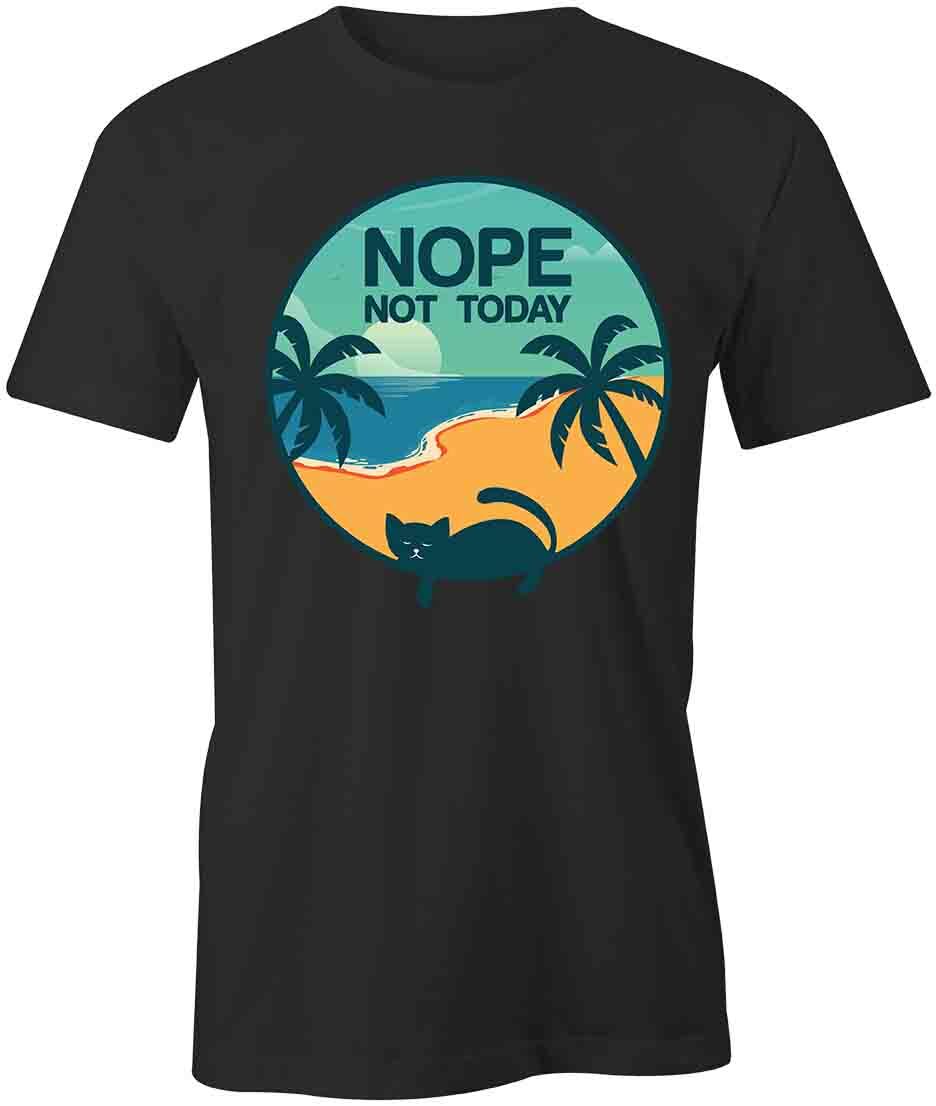 NOPE NOT TODAY TShirt Tee Short-Sleeved Cotton CLOTHING PETS S1BCA61 XXXXL