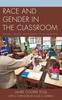 The Race and Gender In the Classroom : Teachers, Privilege, and Enduring Social Inequalities Book