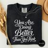You Are Doing Better Than You Think Tshirt, Encouragement Counselor Tee, Doing Better Self Love Gift, Affirmation Inspirational Shirt