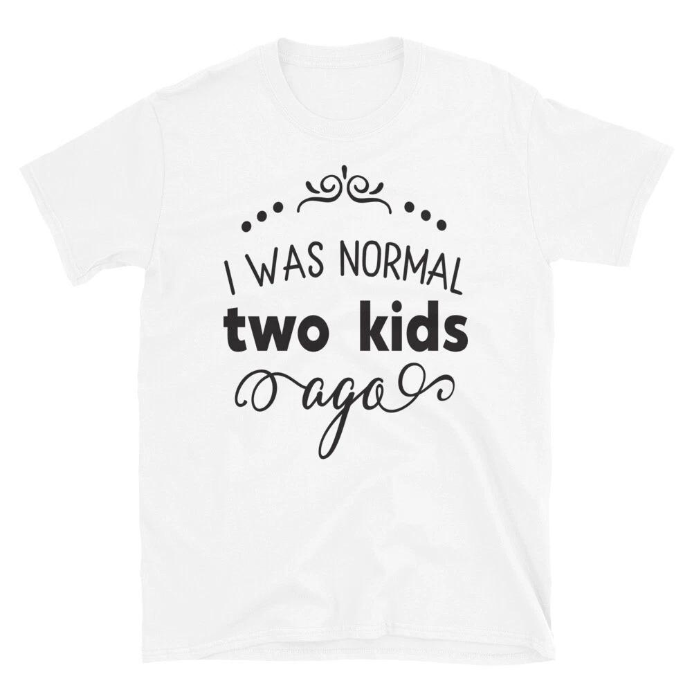 

I Was Normal Two Kids Ago Funney New Parent T-Shirt L