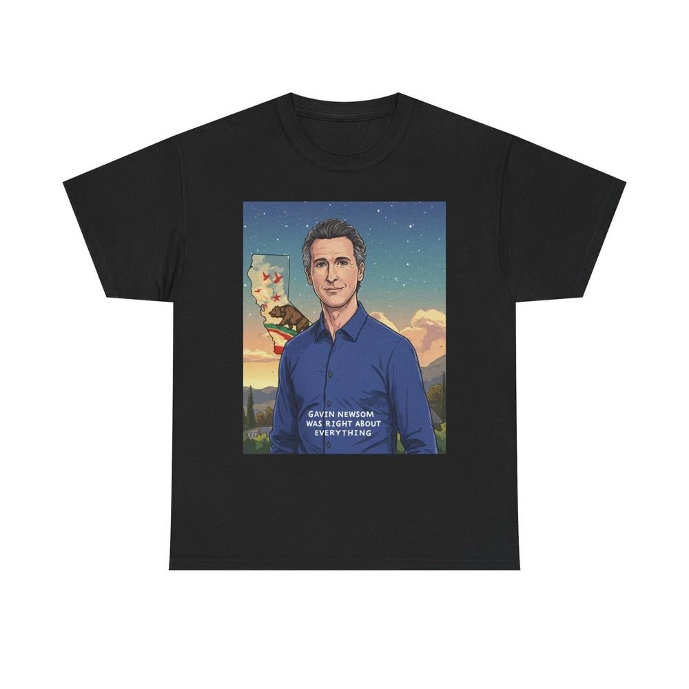 GAVIN NEWSOM CALIFORNIA WAS RIGHT ABOUT EVERYTHING GHIBLI STYLE TEE T-SHIRT Unisex T-Shirt S