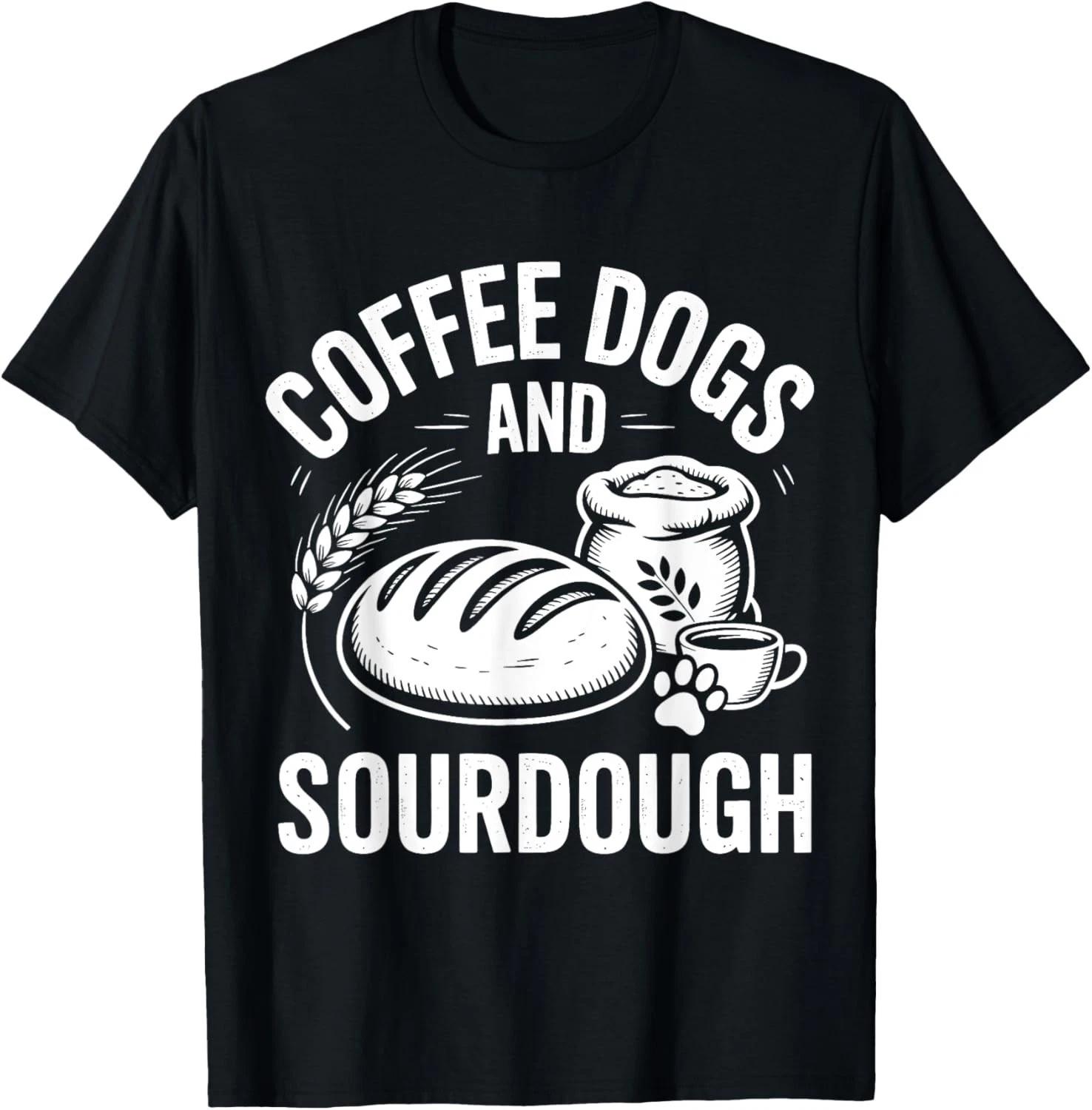 Sourdough Coffee Dogs Funny Bread Baker Gift Unisex T-Shirt 2XL