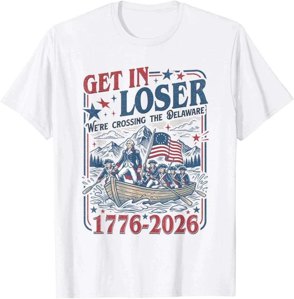 250th 4th July Get In Loser Were Crossing The Delaware TShirt S