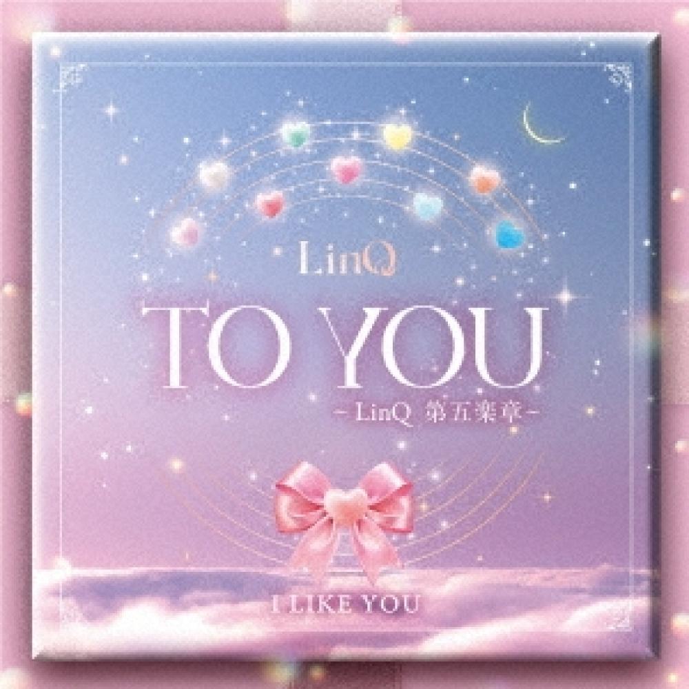 

LInq To You LInq 5th Movement I lIke You edItIon