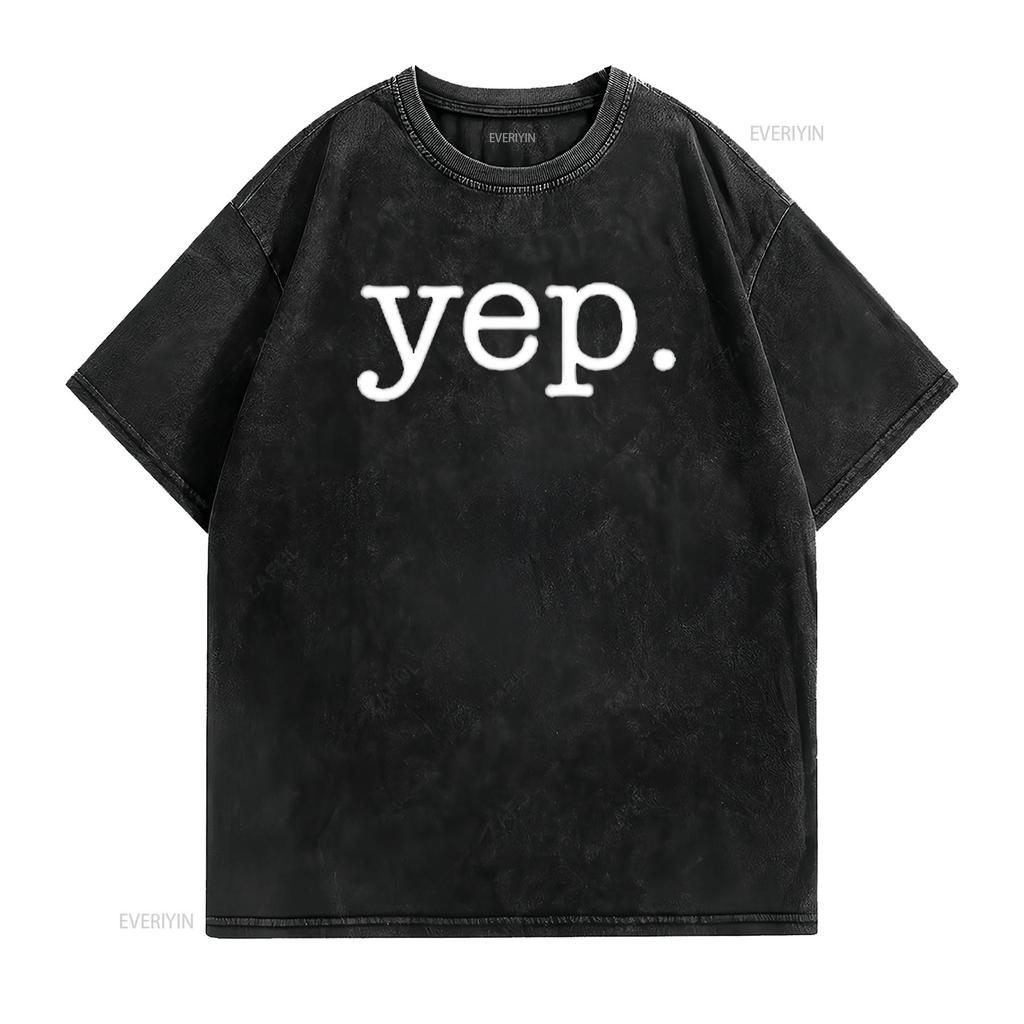 Yep T Shirt Funny Sarcastic Minimalist Design Kids Black vintage Washed homme Stylish graphic Casual Top For Everyday Wear Soft