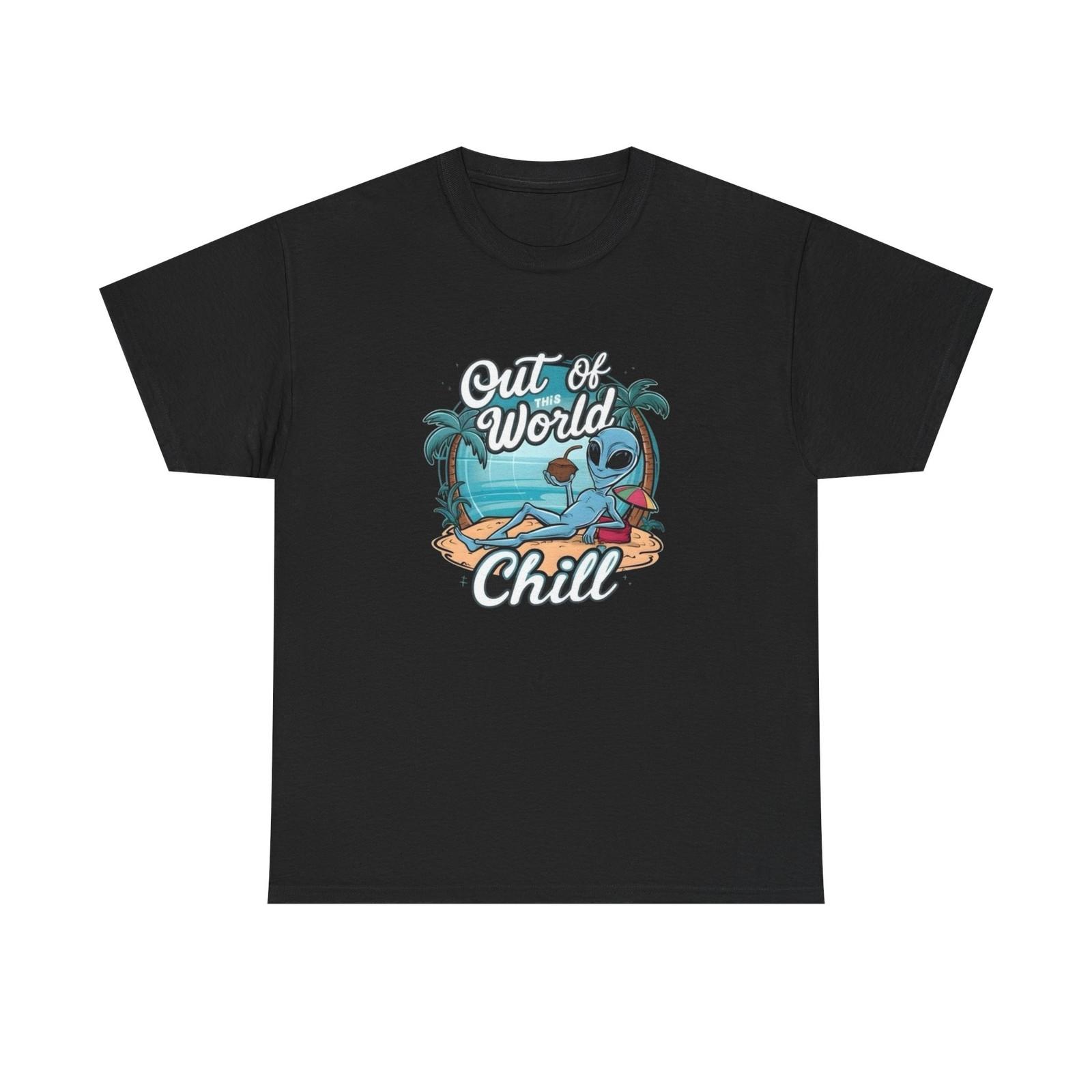 Out Of This World Chill Funny Aliens Graphic T-Shirt Unisex Heavy Cotton XXXL