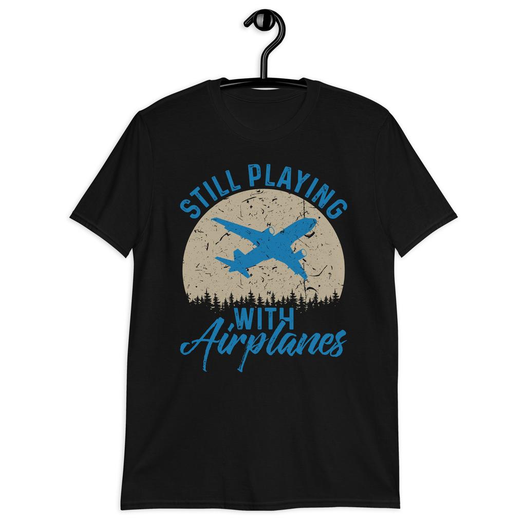Still Playing With Airplanes Shirt Pilot Apparel Plane