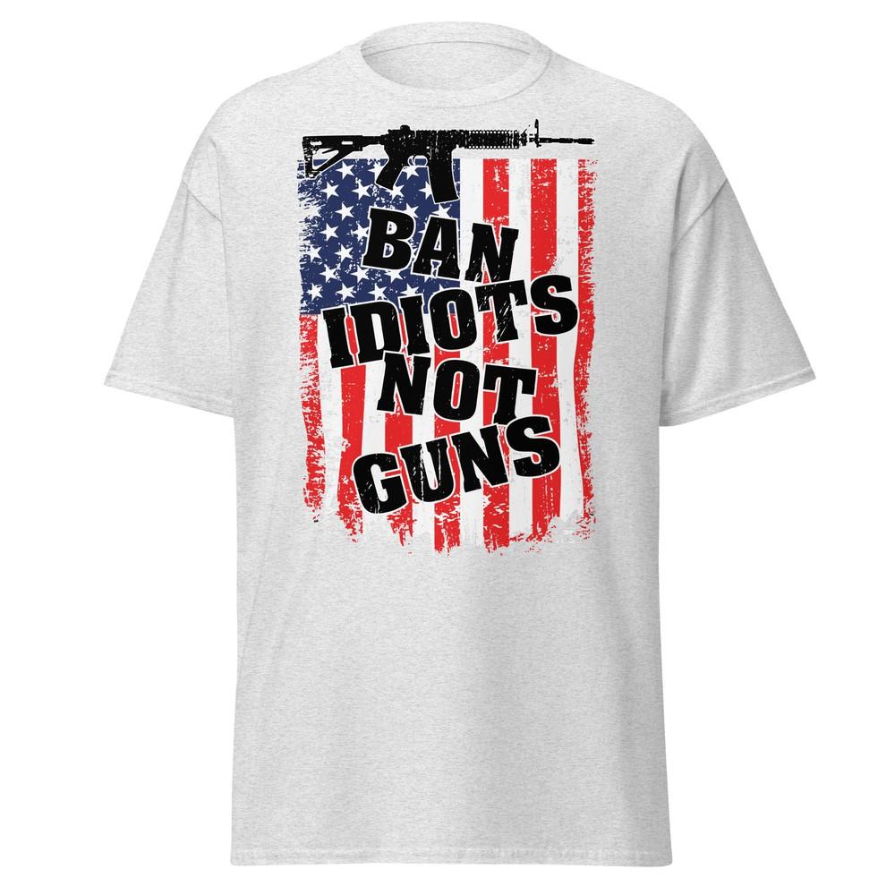 Ban Idiots Not Guns Funny 2nd Amendment Unisex T-Shirt